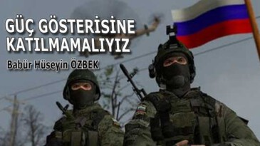 GÜÇ GÖSTERİSİNE KATILMAMALIYIZ