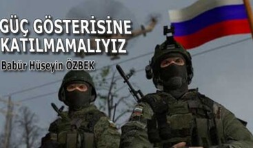 GÜÇ GÖSTERİSİNE KATILMAMALIYIZ