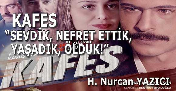 KAFES; “SEVDİK, NEFRET ETTİK, YAŞADIK, ÖLDÜK!”
