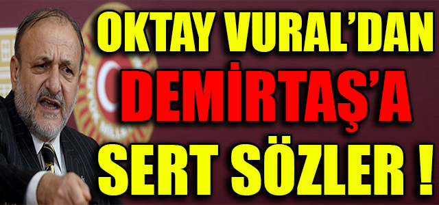 VURAL’DAN DEMİRTAŞ’A SERT SÖZLER !