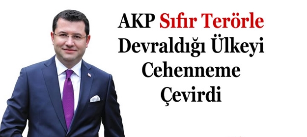 AKP Sıfır Terörle Devraldığı Ülkeyi Cehenneme Çevirdi