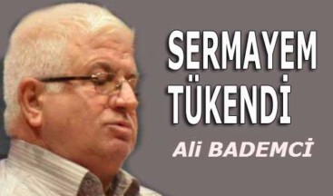 SERMAYEM TÜKENDİ