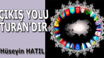 ÇIKIŞ YOLU TURAN’DIR