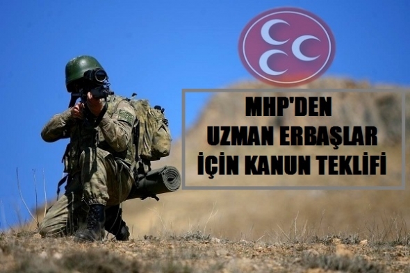 MHP’DEN UZMAN ERBAŞLAR İÇİN KANUN TEKLİFİ