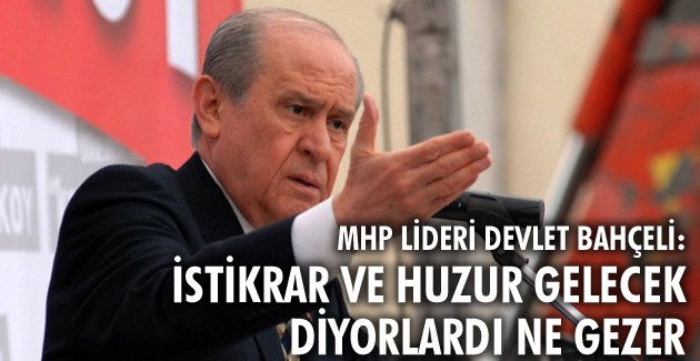 İstikrar ve huzur gelecek diyorlardı ne gezer…