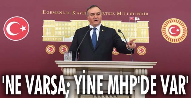 “NE VARSA; YİNE MHP’DE VAR”