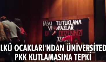 Ülkü Ocakları’ndan Üniversitede PKK kutlamasına tepki