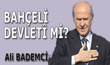 BAHÇELİ DEVLETÎ Mİ?