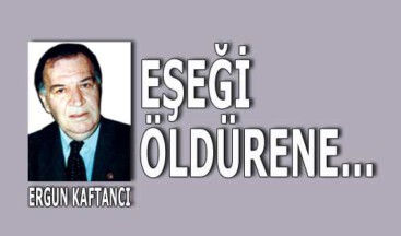 Eşeği öldürene… 