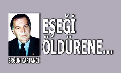 Eşeği öldürene… 