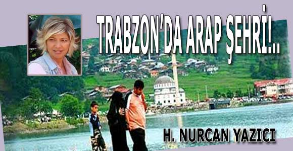 TRABZON’DA ARAP ŞEHRİ!.. 