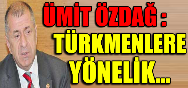umit_ozdag_turkmenlere_yonelik_h67755