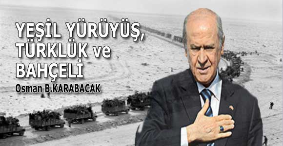 YEŞİL YÜRÜYÜŞ, TÜRKLÜK ve BAHÇELİ