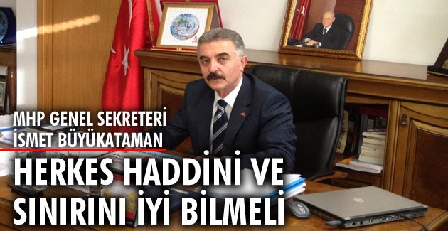 Herkes haddini ve sınırını iyi bilmeli