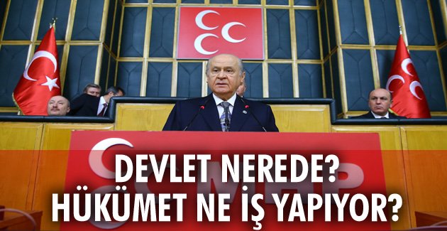 DEVLET NEREDE? HÜKÜMET NE İŞ YAPIYOR?