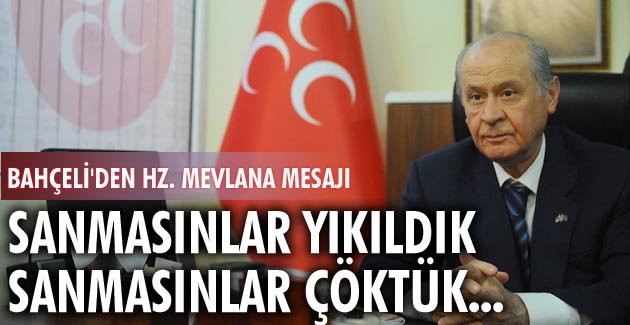 “Sanmasınlar yıkıldık, sanmasınlar çöktük…”