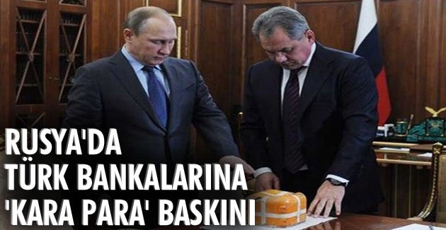 Rusya’da Türk bankalarına “kara para” baskını