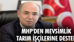 MHP’den mevsimlik tarım işçilerine destek