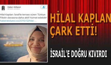 Hilal Kaplan çark etti: İsrail’e doğru kıvırdı