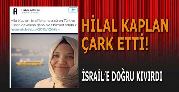 Hilal Kaplan çark etti: İsrail’e doğru kıvırdı