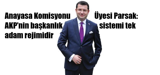 AKP’nin başkanlık sistemi tek adam rejimidir