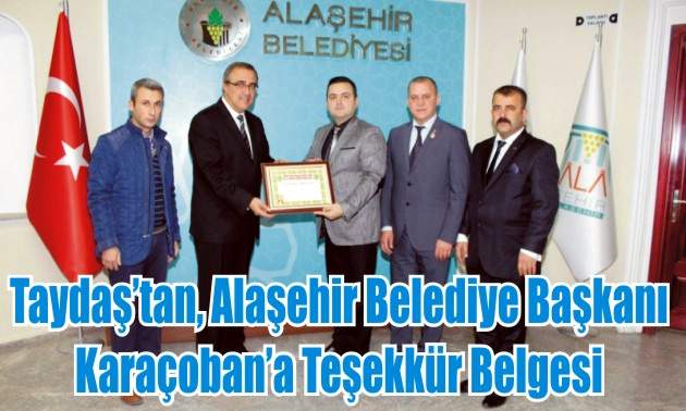 Taydaş’tan, Alaşehir Belediye Başkanı Karaçoban’a Teşekkür Belgesi