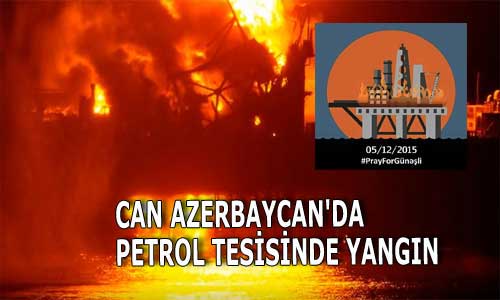 Can Azerbaycan’da Petrol Tesisinde Yangın: 32 işçi öldü