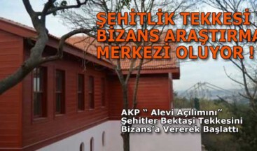 ŞEHİTLİK TEKKESİ BİZANS ARAŞTIRMA MERKEZİ OLUYOR !