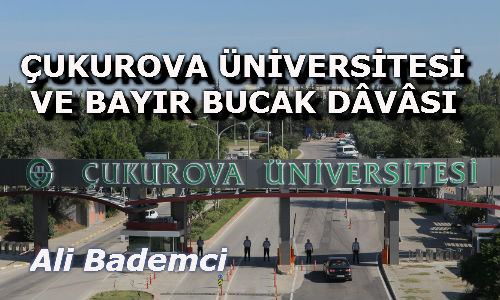ÇUKUROVA ÜNİVERSİTESİ  VE BAYIR BUCAK DÂVÂSI