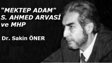“MEKTEP ADAM” S. AHMED ARVASİ ve MHP    