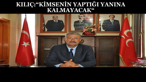 “KİMSENİN YAPTIĞI YANINA KALMAYACAK“