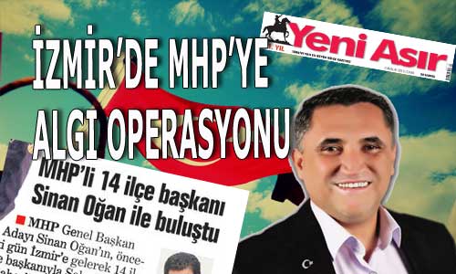 İZMİR’DE MHP’YE ALGI OPERASYONU