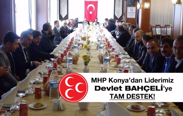 MHP KONYA İL BAŞKANI: LİDERİMİZİN EMRİNDE VE YANINDAYIZ