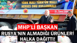 MHP’li Başkan Rusya’nın Almadığı Ürünleri Halka dağıttı!