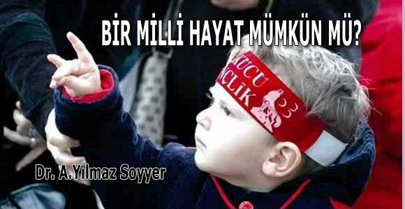 BİR MİLLİ HAYAT MÜMKÜN MÜ?