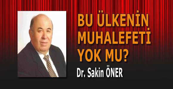 BU ÜLKENİN MUHALAFETİ YOK MU?