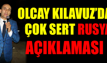 OLCAY KILAVUZ’DAN ÇOK SERT RUSYA AÇIKLAMASI !