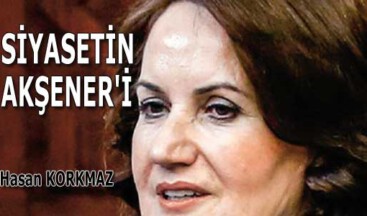 SİYASETİN AKŞENER’İ