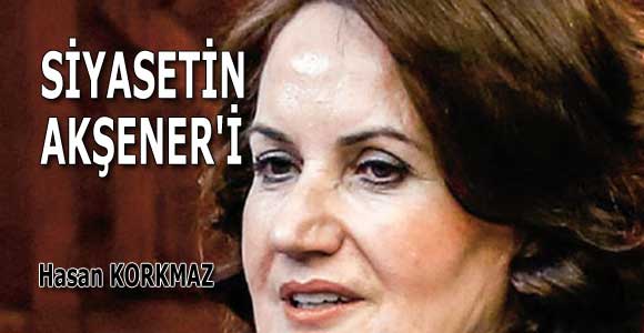 SİYASETİN AKŞENER’İ