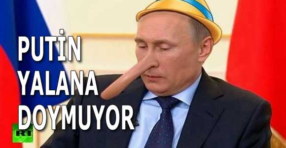 PUTİN YALANA DOYMUYOR