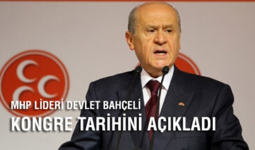 DEVLET BAHÇELİ KONGRE TARİHİNİ AÇIKLADI