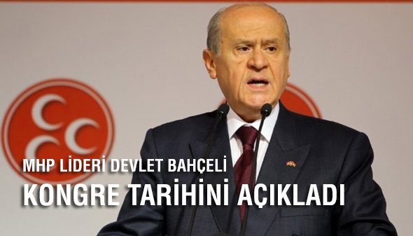 DEVLET BAHÇELİ KONGRE TARİHİNİ AÇIKLADI