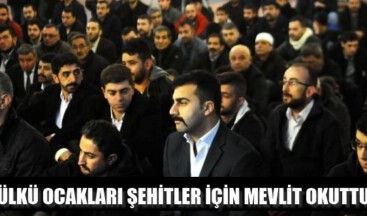 ÜLKÜ OCAKLARI ŞEHİTLER İÇİN MEVLİT OKUTTU