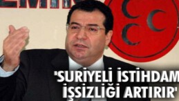 Suriyeli istihdamı işsizliği artırır