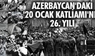 Azerbaycan’daki “20 Ocak Katliamı”nın 26. yılı