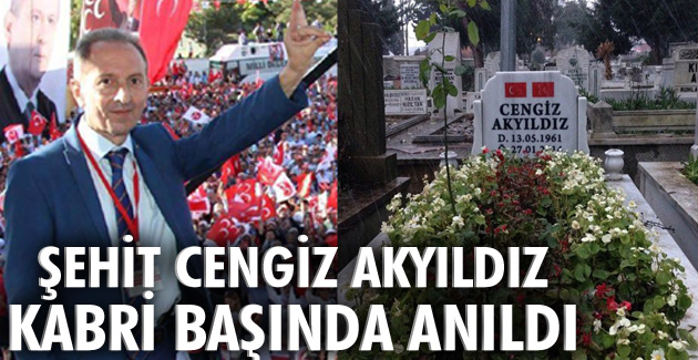Şehit Cengiz Akyıldız kabri başında anıldı