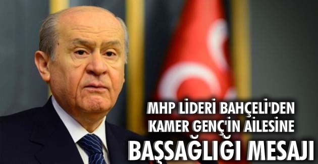 MHP Lideri Bahçeli’den, Kamer Genç’in ailesine başsağlığı mesajı