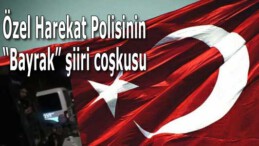 Özel Harekatçı Polisin “Bayrak Şiiri” coşkusu!