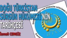 DOĞU TÜRKİSTAN SÜRGÜN HÜKÜMETİ’NİN TARİHÇESİ