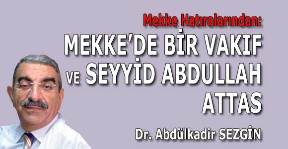 MEKKE’DE BİR VAKIF VE SEYYİD ABDULLAH ATTAS         